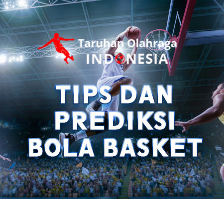 Tips dan Prediksi Bola Basket
